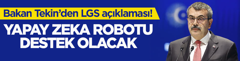 Milli Eğitim Bakanı Tekin’den LGS açıklaması! Yapay zekâ robotu destek olacak