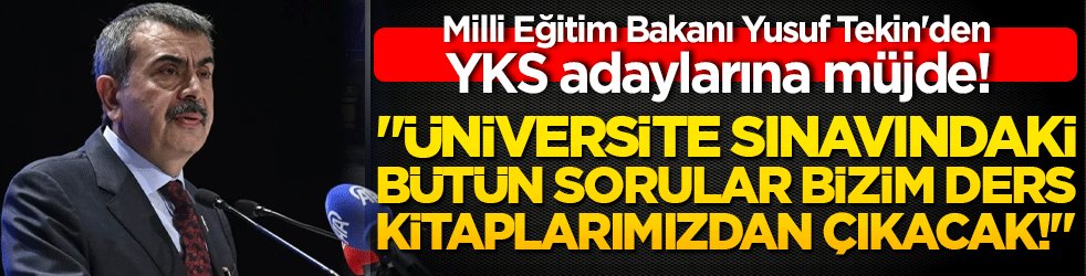 Milli Eğitim Bakanı Yusuf Tekin'den YKS adaylarına müjde! "Üniversite sınavındaki bütün sorular bizim ders kitaplarımızdan çıkacak!"