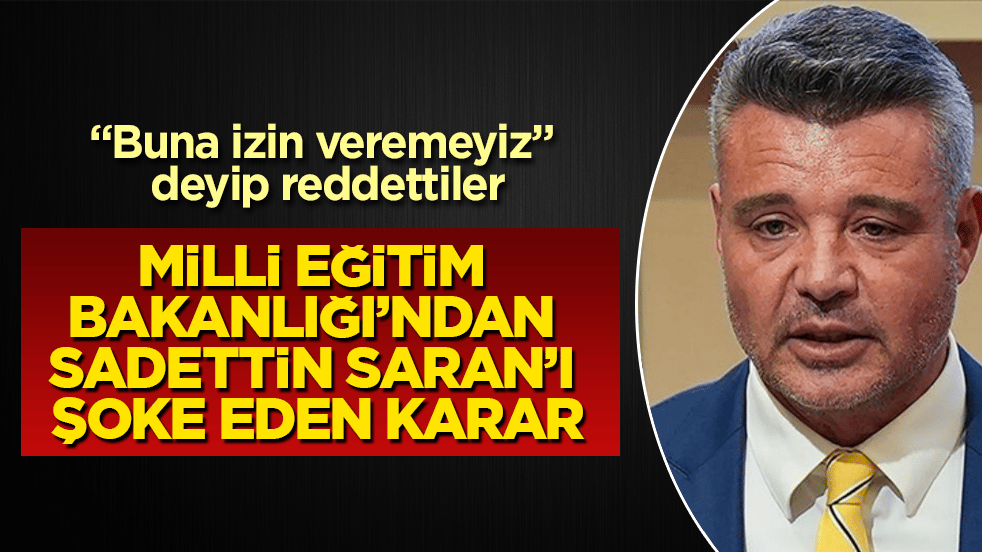 Milli Eğitim Bakanlığı’ndan Sadettin Saran’ı şoke eden karar! "Buna izin veremeyiz" deyip reddettiler