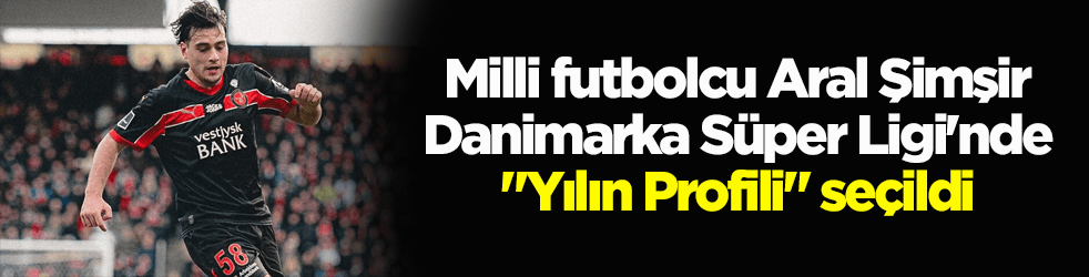 Milli futbolcu Aral Şimşir, Danimarka Süper Ligi'nde ‘Yılın Profili’ seçildi