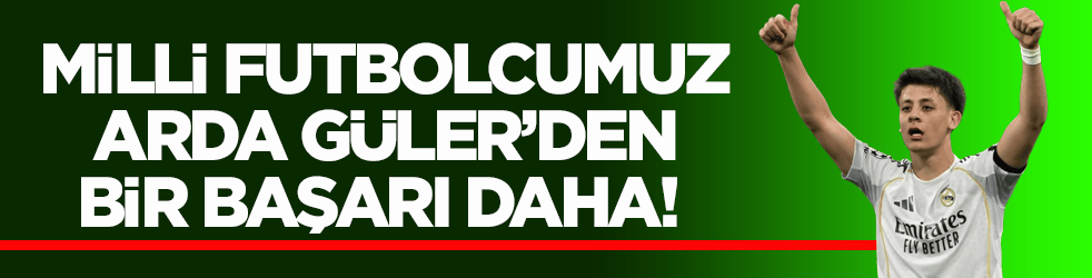 Milli futbolcumuz Arda Güler’den bir başarı daha!