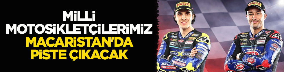 Milli motosikletçilerimiz Macaristan'da piste çıkacak