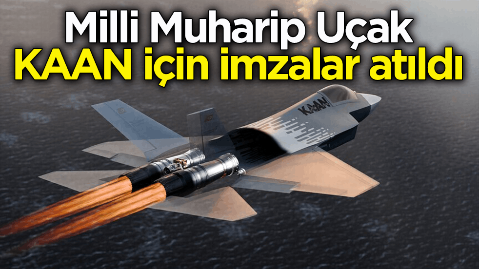 Milli Muharip Uçak KAAN için imzalar atıldı