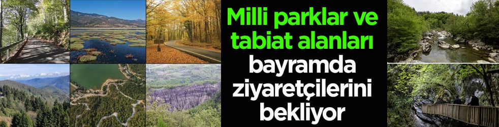 Milli parklar ve tabiat alanları bayramda ziyaretçilerini bekliyor