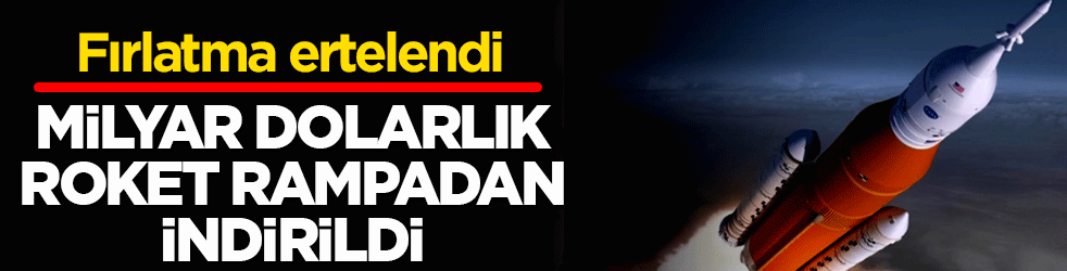 Milyar dolarlık roket rampadan indirildi: Fırlatma ertelendi