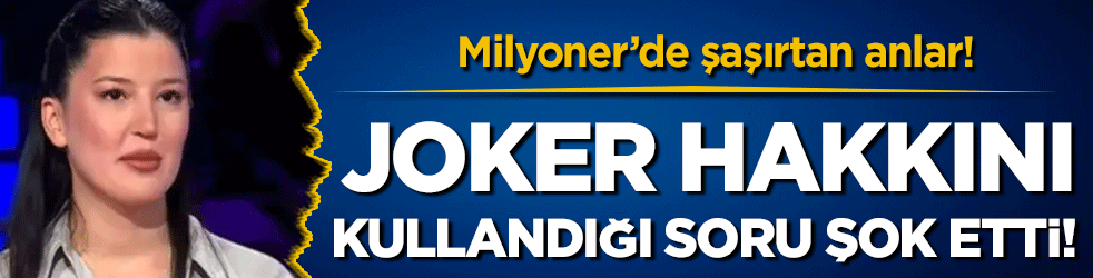 Milyoner'de şaşırtan anlar: Joker hakkını kullandığı soru şok etti!