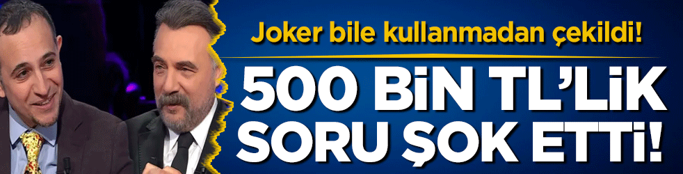 500 bin TL'lik soru şok etti! Joker bile kullanmadan çekildi!