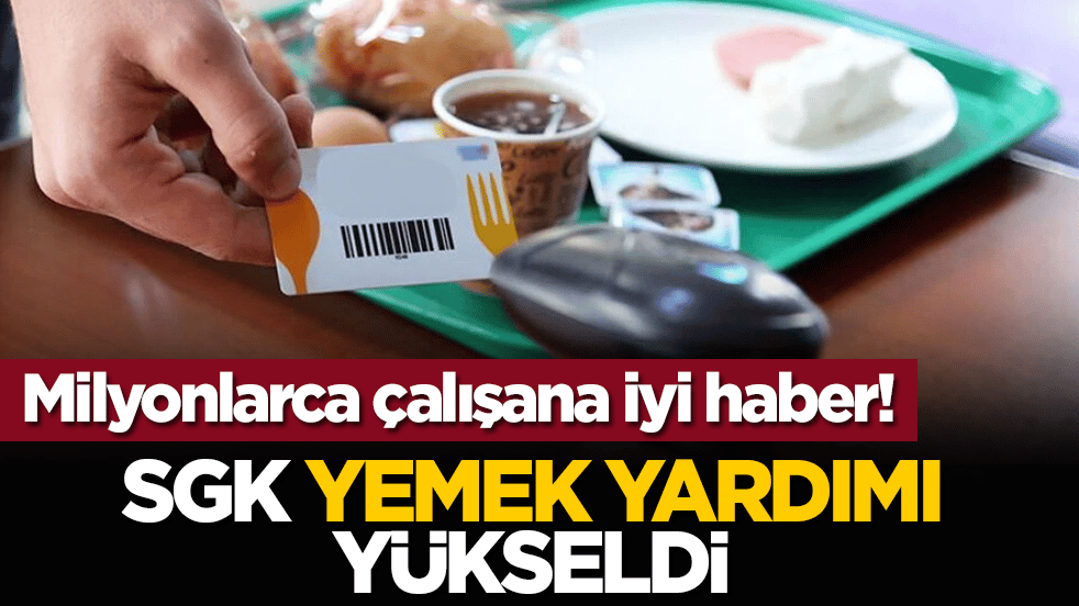 Milyonlarca Çalışana iyi haber! SGK yemek yardımı yükseldi