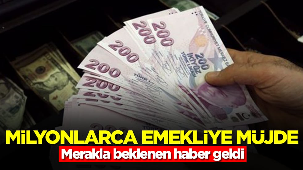 Milyonlarca emekliye müjde: Merakla beklenen haber geldi