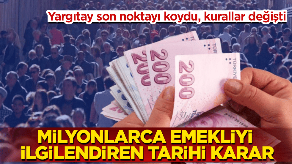 Milyonlarca emekliyi ilgilendiren tarihi karar! Yargıtay son noktayı koydu, kurallar değişti