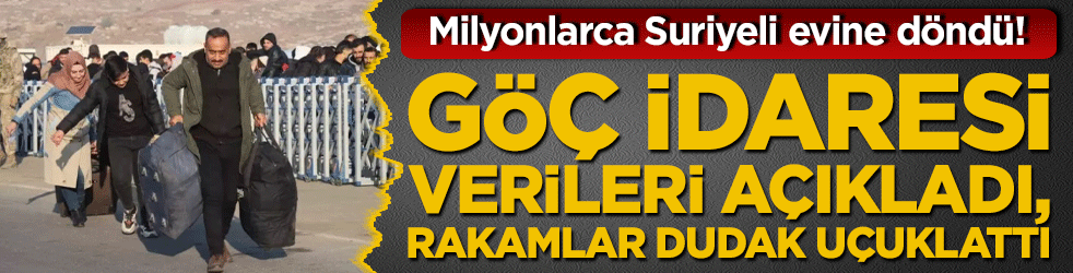 Milyonlarca Suriyeli evine döndü! Göç İdaresi verileri açıkladı, rakamlar dudak uçuklattı!
