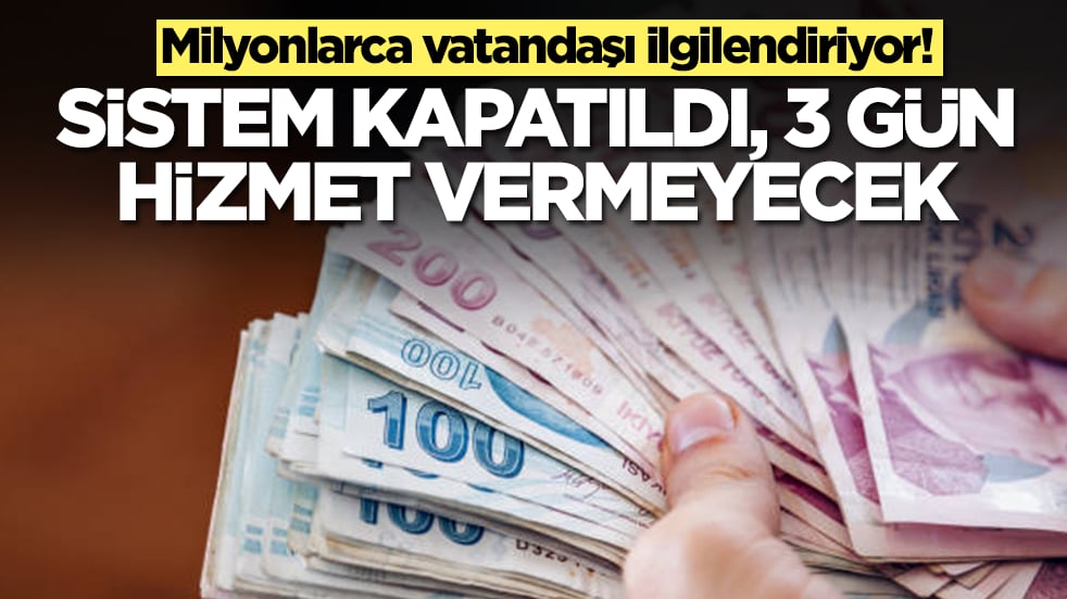 Milyonlarca vatandaşı ilgilendiriyor: Sistem kapatıldı, 3 gün hizmet vermeyecek