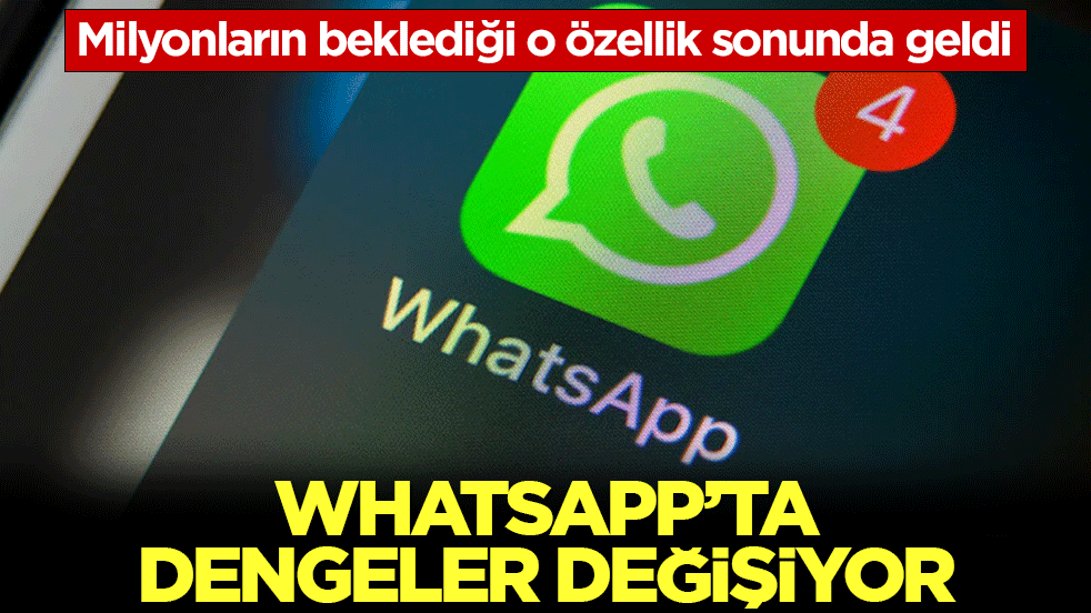 Milyonların beklediği o özellik sonunda geldi! WhatsApp'ta dengeler değişiyor