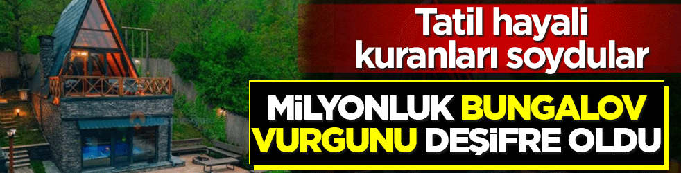 Milyonluk bungalov vurgunu deşifre oldu: Tatil hayali kuranları soydular: 9 kişi tutuklandı