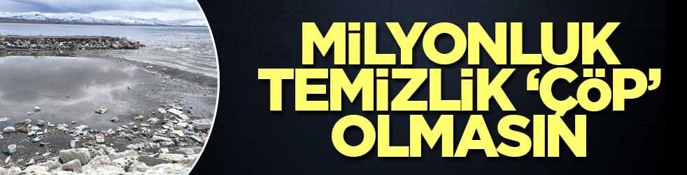 ​Milyonluk Temizlik ‘Çöp’ Olmasın