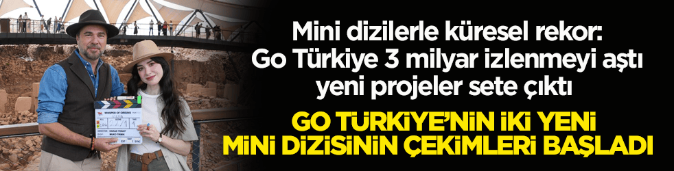Mini dizilerle küresel rekor! Go Türkiye 3 milyar izlenmeyi aştı, yeni projeler sete çıktı