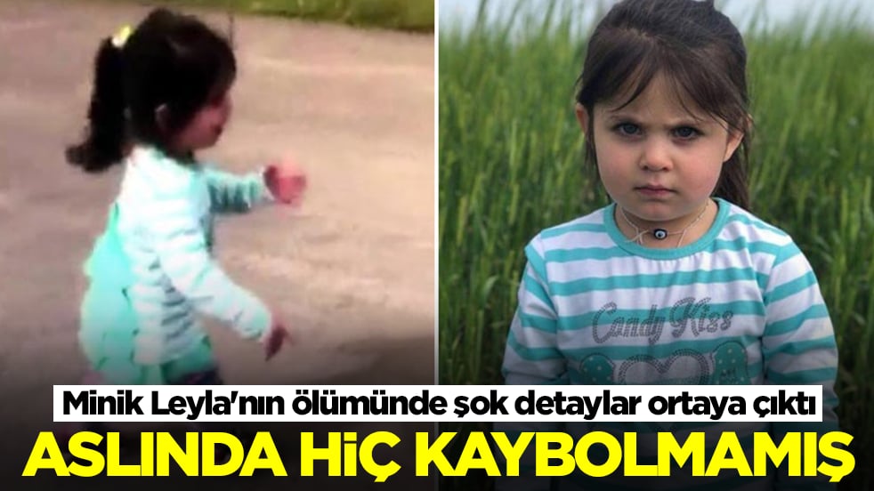 Minik Leyla'nın ölümünde şok eden detay: Aslında hiç kaybolmamış