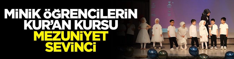 Minik öğrencilerin Kur’an kursu mezuniyet sevinci