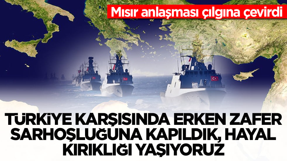 Mısır anlaşması çılgına çevirdi: Türkiye karşısında erken zafer sarhoşluğuna kapıldık, hayal kırıklığı yaşıyoruz