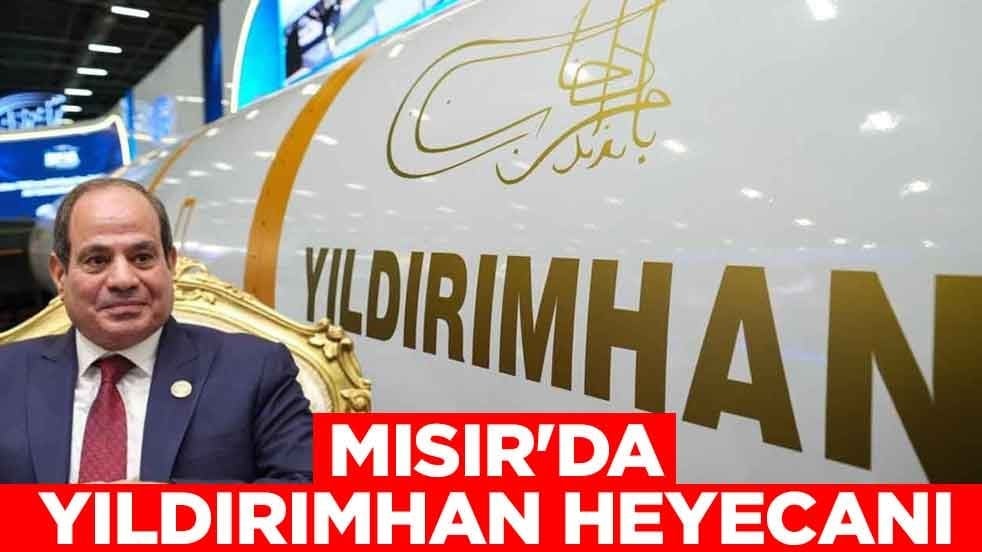 Mısır'da Yıldırımhan heyecanı: Müslümanların onur kaynağı...