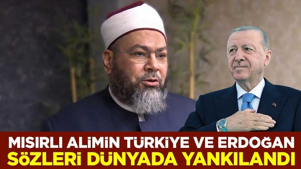 Mısırlı alimin Türkiye ve Erdoğan sözleri dünyada yankılandı