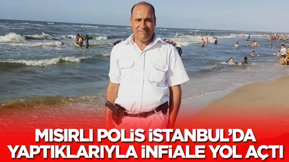 Mısırlı polis İstanbul'u birbirine kattı! İnfiale yol açtı