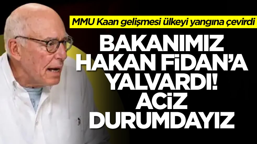 MMU Kaan gelişmesi ülkeyi yangına çevirdi: Bakanımız, Hakan Fidan'a yalvardı aciz durumdayız