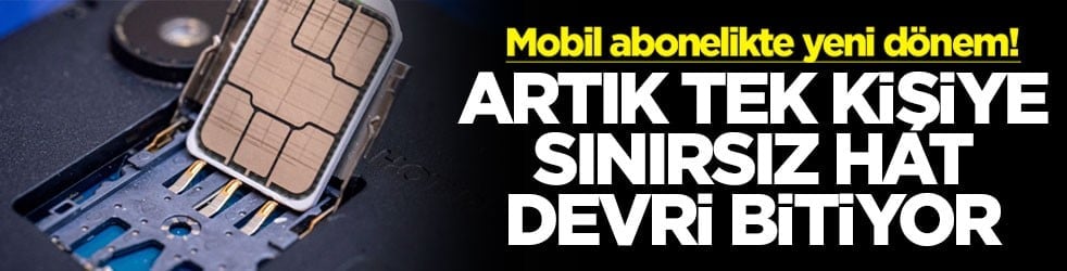 Mobil abonelikte yeni dönem! Artık tek kişiye sınırsız hat devri bitiyor