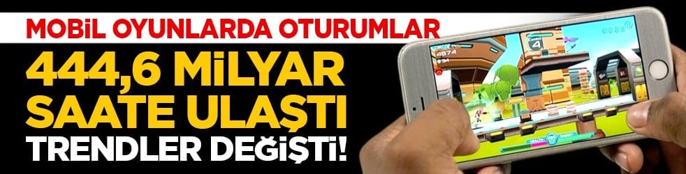 Mobil oyunlarda oturumlar 444,6 milyar saate ulaştı, trendler değişti!