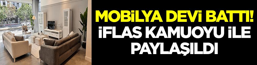 Mobilya devi battı: İflas kamuoyu ile paylaşıldı