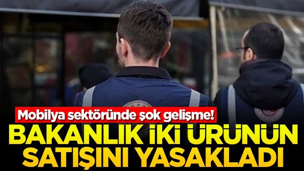 Mobilya sektöründe şok gelişme! Bakanlık iki ürünün satışını yasakladı