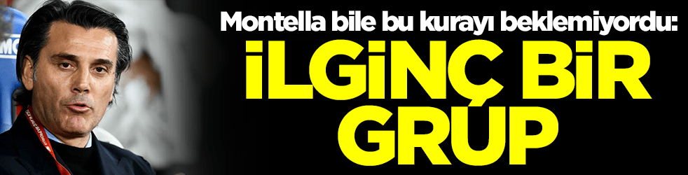 Montella bile bu kurayı beklemiyordu: İlginç bir grup