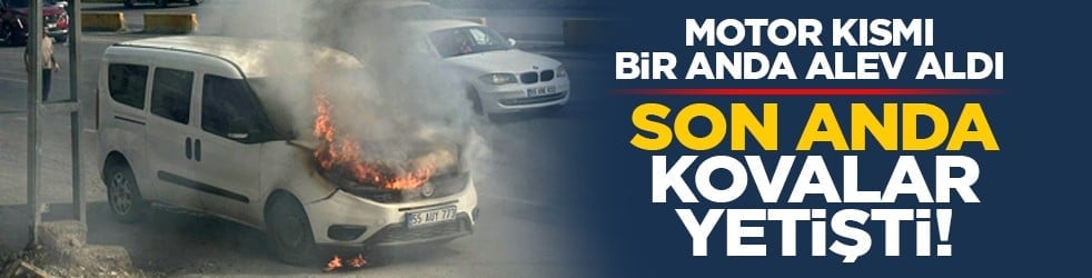 Motor kısmı bir anda alev aldı: Son anda kovalar yetişti!