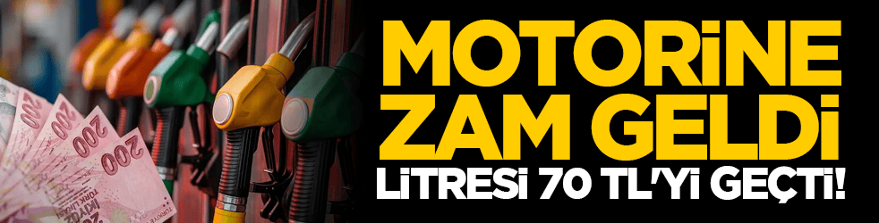 Motorine zam geldi, litresi 70 TL'yi geçti!