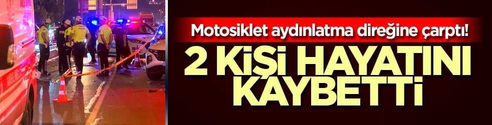Motosiklet aydınlatma direğine çarptı! 2 kişi hayatını kaybetti