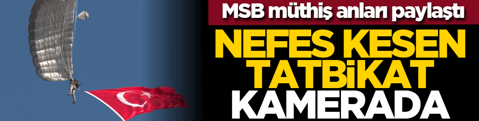 MSB müthiş anları paylaştı: Nefes kesen tatbikat kamerada