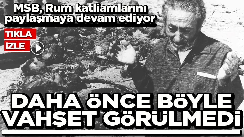 MSB, Rum katliamlarını paylaşmaya devam ediyor Daha önce böyle vahşet görülmedi