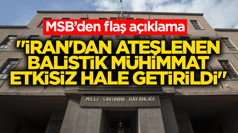 MSB’den flaş açıklama: İran'dan ateşlenen balistik mühimmat etkisiz hale getirildi