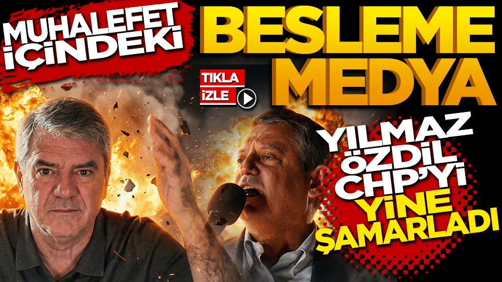 Muhalefet İçindeki "Besleme Medya" Yılmaz Özdil CHP’yi yine topa tuttu