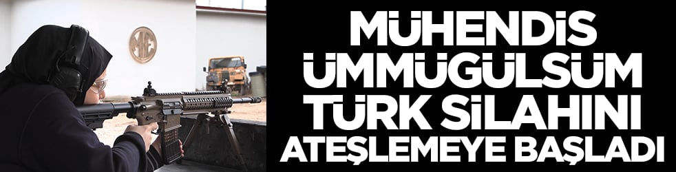 Mühendis Ümmügülsüm Türk silahını ateşlemeye başladı