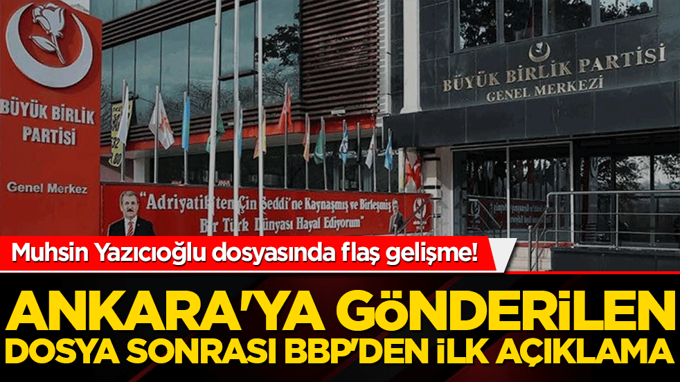 Muhsin Yazıcıoğlu dosyasında flaş gelişme! Ankara'ya gönderilen dosya sonrası BBP'den ilk açıklama
