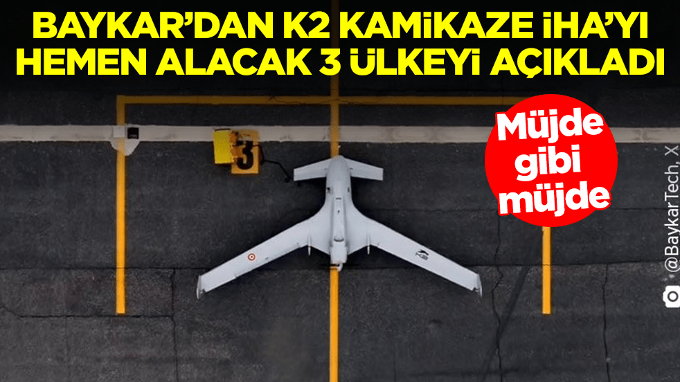 Müjde gibi müjde! Baykar'dan K2 Kamikaze İHA'yı hemen alacak 3 ülkeyi açıkladı