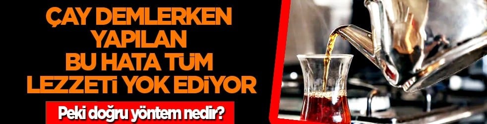 Mükemmel bir çay için... Çay demlerken yapılan bu hata tüm tadı adeta yok ediyor! Peki ama nasıl?