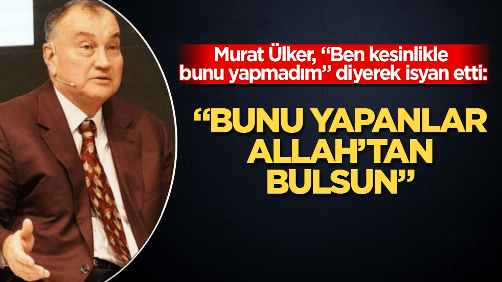 Murat Ülker, "Ben kesinlikle bunu yapmadım" diyerek isyan etti: "Bunu yapanlar Allah’tan bulsun" 