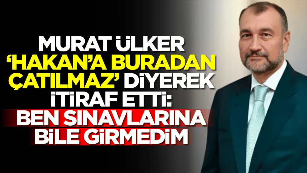 Murat Ülker 'Hakan'a buradan çatılmaz' diyerek itiraf etti: Ben sınavlarına bile girmedim