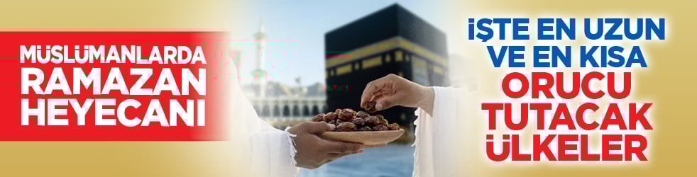 Müslümanlarda Ramazan heyecanı: İşte en uzun ve en kısa orucu tutacak ülkeler
