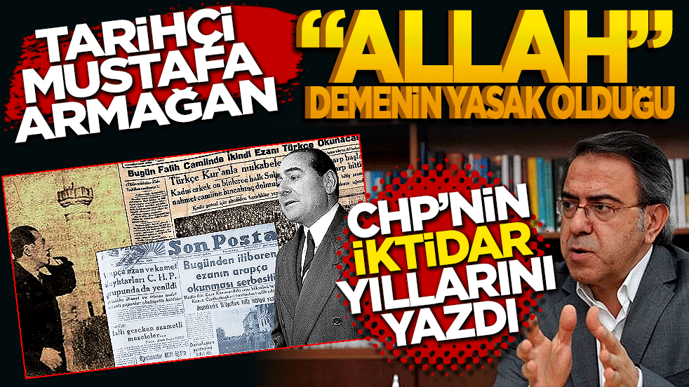 Mustafa Armağan "Allah" Demenin Yasak Olduğu Yılları yazdı!