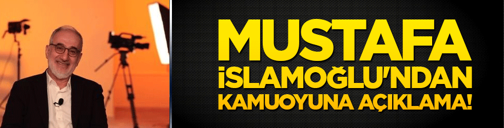 Mustafa İslamoğlu'ndan kamuoyuna açıklama!