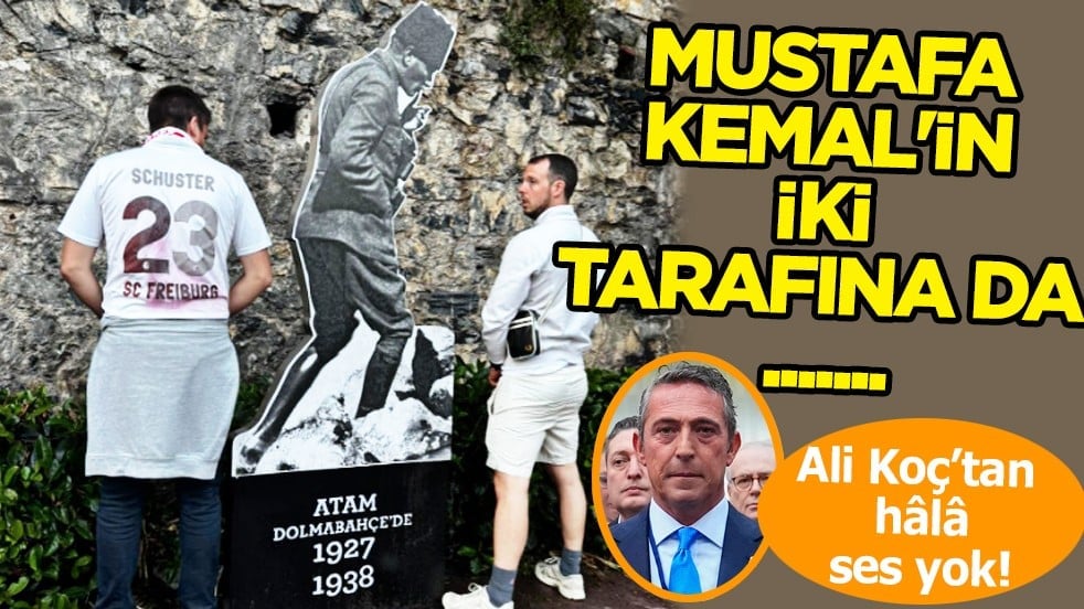 Mustafa Kemal'in iki tarafına da ....... Ali Koç'tan hala ses yok!