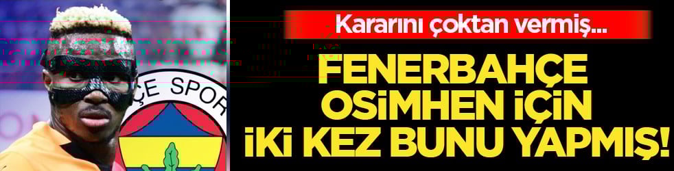 Müthiş iddia ortaya çıktı: Fenerbahçe Osimhen için 2 kez devreye girdi!